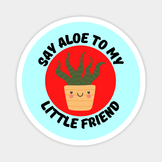 Say Aloe To My Little Friend | Gardener Pun Magnet by Allthingspunny